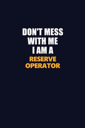 Don't Mess With Me I Am A Reserve Operator