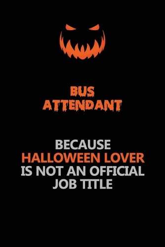 Bus Attendant Because Halloween Lover Is Not An Official Job Title