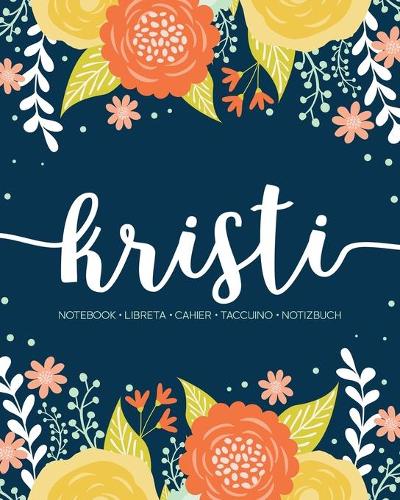 Kristi: Notebook - Libreta - Cahier - Taccuino - Notizbuch: 110 pages paginas seiten pagine: Modern Florals First Name Notebook in Orange, Mint & Yellow on 