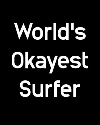 World's Okayest Surfer
