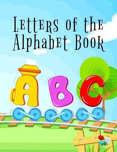 Letters Of The Alphabet Book: Letter Tracing Practice Book For Preschoolers, Kindergarten (Printing For Kids Ages 3-5)(1" Lines, Dotted)