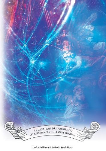 La création des formes ou bien les expérimentes de l'esprit supérieur