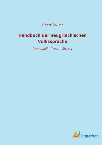 Handbuch der neugriechischen Volkssprache: Grammatik - Texte - Glossar