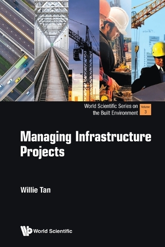 Managing Infrastructure Projects: (3 World Scientific Series On The Built Environment)