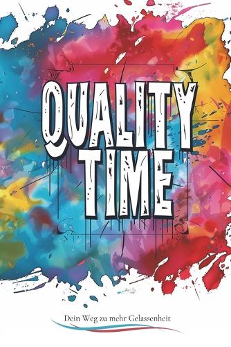 Quality Time: Zum Nachdenken und Schmunzeln, mit inspirierenden Einblicken und praktischen Tipps!: Ideale Geschenkidee für diejenigen, die einen Motivationsschub 