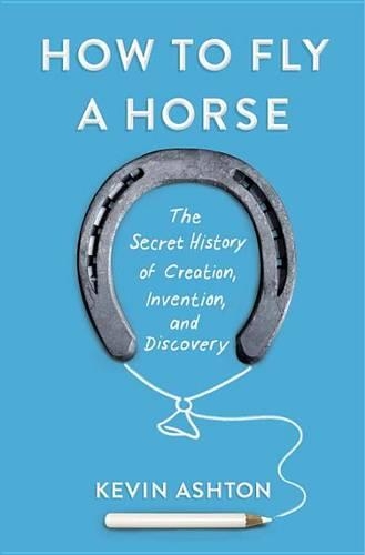 How to Fly a Horse: The Secret History of Creation, Invention, and Discovery(English)