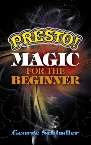 Presto! Magic for the Beginner: (Dover Magic Books)