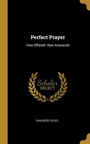 Perfect Prayer: How Offered: How Answered