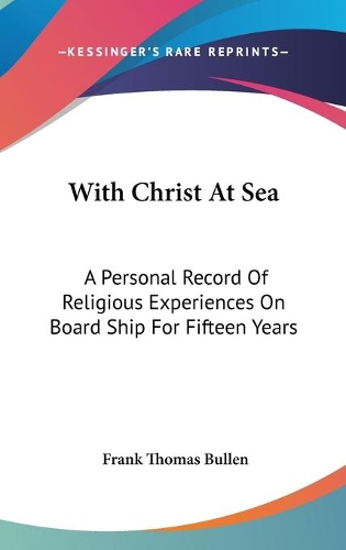 With Christ At Sea: A Personal Record Of Religious Experiences On Board Ship For Fifteen Years