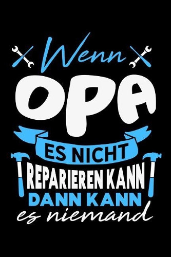 Wenn Opa es nicht reparieren kann dann kann es niemand: Kariertes Notizbuch mit 5x5 Karomuster für Menschen mit Humor und Lebenslust