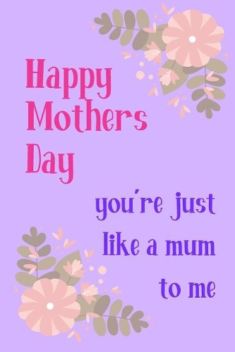Happy Mother's Day, You're Just Like a Mum to Me