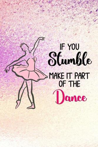 If You Stumble Make It Part of the Dance