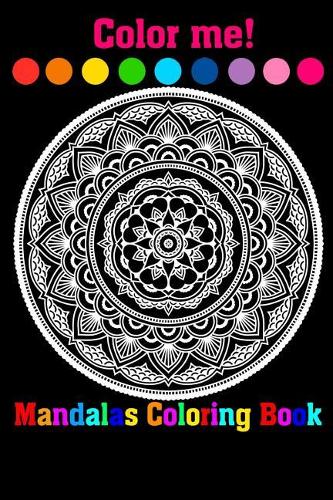 Color Me! Mandalas Coloring Book: Adult Coloring Book Featuring Beautiful Mandalas Designed to Soothe the Soul