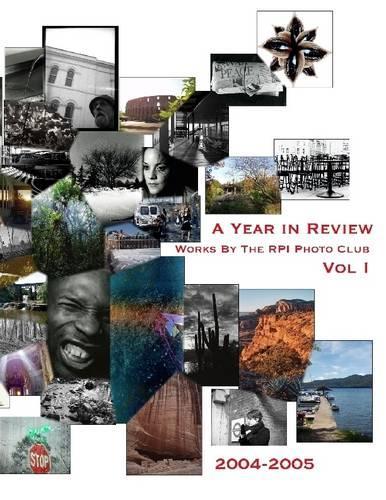 A Year in Review : Works by the RPI Photo Club: Vol. I, 2004-2005