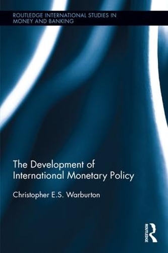 The Development of International Monetary Policy: (Routledge International Studies in Money and Banking)