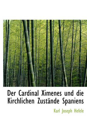 Der Cardinal Ximenes Und Die Kirchlichen Zust Nde Spaniens