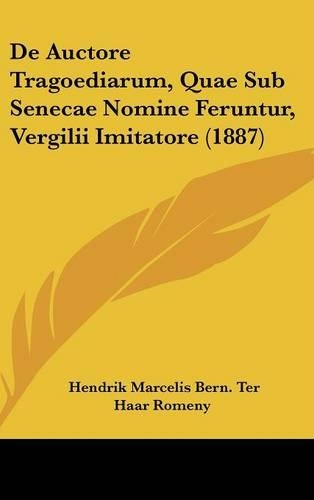 de Auctore Tragoediarum, Quae Sub Senecae Nomine Feruntur, Vergilii Imitatore (1887)