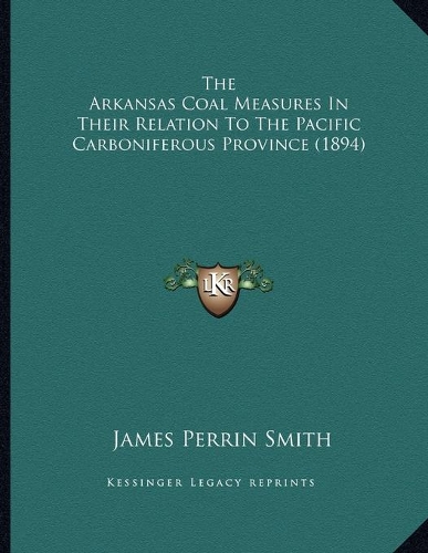 The Arkansas Coal Measures In Their Relation To The Pacific Carboniferous Province (1894)