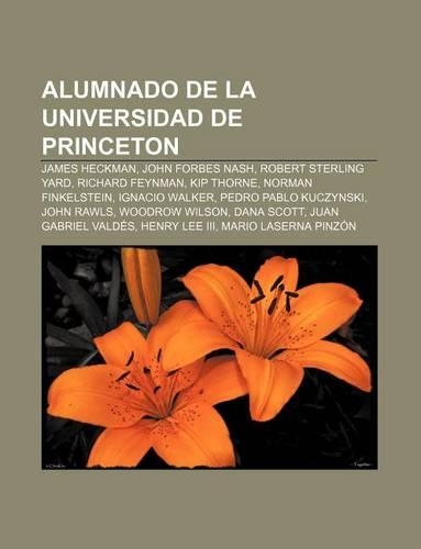 Alumnado de La Universidad de Princeton: James Heckman, John Forbes Nash, Robert Sterling Yard, Richard Feynman, Kip Thorne, Norman Finkelstein(Spanish)