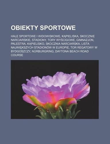 Obiekty Sportowe: Hale Sportowe I Widowiskowe, K Pieliska, Skocznie Narciarskie, Stadiony, Tory WY Cigowe, Gimnazjon, Palestra, K Pielisko, Skocznia Narciarska, Lista(Polish)