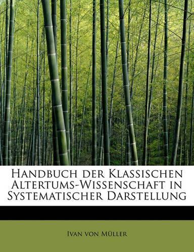 Handbuch Der Klassischen Altertums-Wissenschaft in Systematischer Darstellung