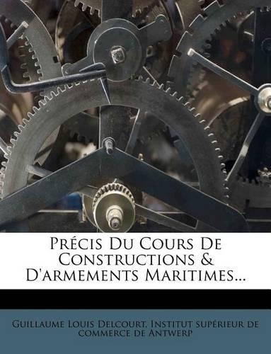 Précis Du Cours De Constructions & D'armements Maritimes...