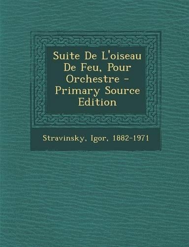 Suite de L'Oiseau de Feu, Pour Orchestre - Primary Source Edition