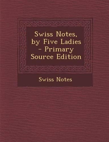 Swiss Notes, by Five Ladies