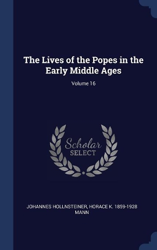 The Lives of the Popes in the Early Middle Ages; Volume 16