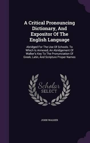 A Critical Pronouncing Dictionary, And Expositor Of The English Language: (English)