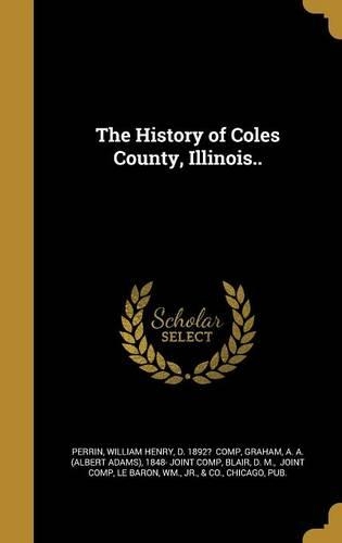 The History of Coles County, Illinois..