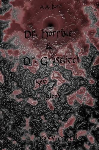 Dr. Horrible and Dr. Gruselitch Sex, Blood and Heavy Metal