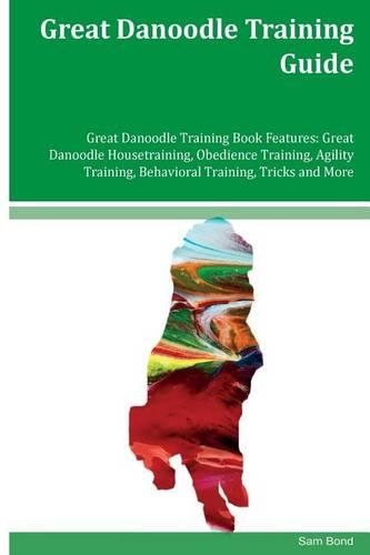 Great Danoodle Training Guide Great Danoodle Training Book Features: Great Danoodle Housetraining, Obedience Training, Agility Training, Behavioral Training, Tricks and More