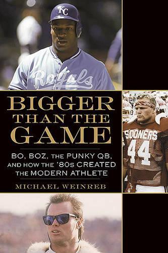 Bigger Than the Game: Bo, Boz, the Punky QB, and How the '80s Created the Modern Athlete(English)
