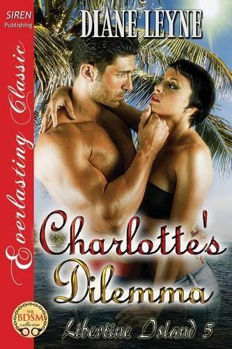Charlotte's Dilemma [Libertine Island 5] (Siren Publishing Everlasting Classic)