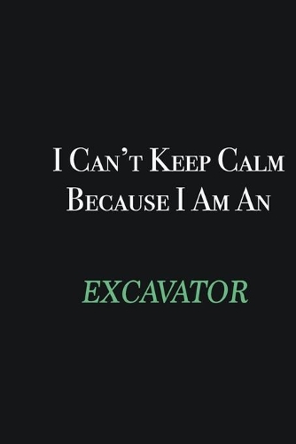 I cant Keep Calm because I am an Excavator: Writing careers journals and notebook. A way towards enhancement