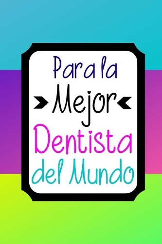 Para La Mejor Dentista Del Mundo