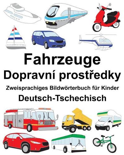 Deutsch-Tschechisch Fahrzeuge Zweisprachiges Bildwörterbuch für Kinder