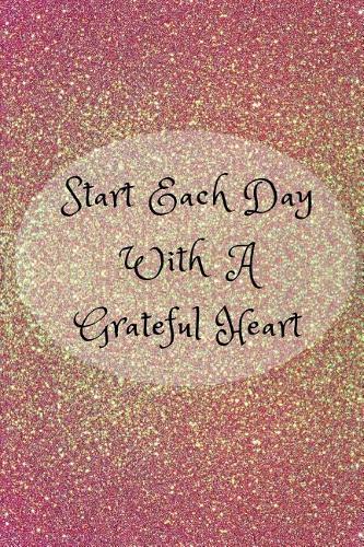Start Each Day with a Grateful Heart: Lined Journal / Notebook / Diary / Composition Book - 6 X 9 Ruled Paper - Wide Rule - 100 Pages