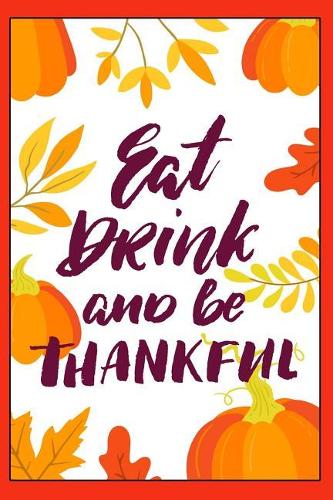 Eat Drink and Be Thankful