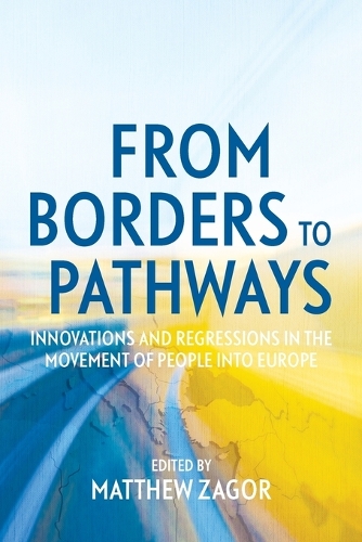 From Borders to Pathways: Innovations and Regressions in the Movement of People into Europe(Perspectives on Europe)
