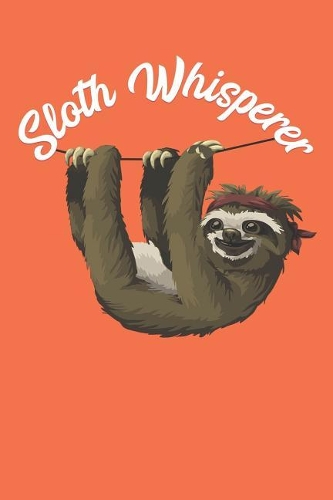 Sloth Whisperer: Notebook and Journal to Write in for Girls / 6x9 Unique Diary / 100 Blank Lined Pages / Happy Birthday Gift / Novelty Composition Book