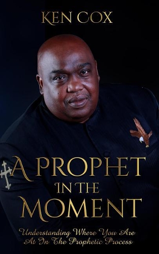 A Prophet in the Moment: Understanding Where You Are at in the Prophetic Process