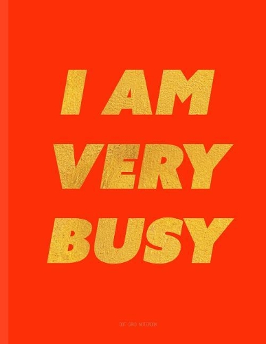 I Am Very Busy Notebook - Dot Grid