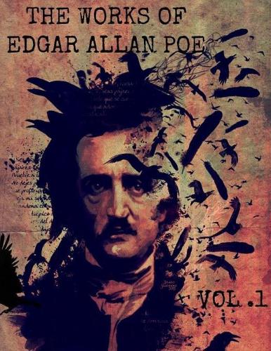The Works Of Edgar Allan Poe Volume 1: (1 The Workd of Edgar Allan Poe)
