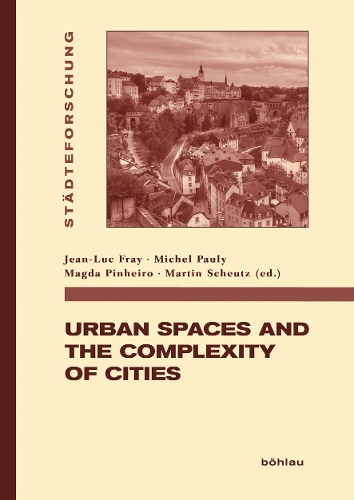 Urban Spaces and the complexity of Cities: (Städteforschung. Reihe A: Darstellungen)