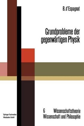 Grundprobleme der gegenwärtigen Physik: (6 Wissenschaftstheorie, Wissenschaft und Philosophie)
