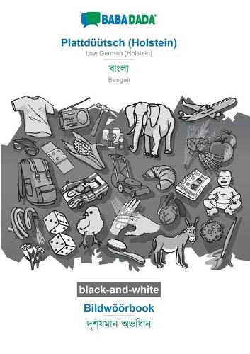BABADADA black-and-white, Plattdüütsch (Holstein) - Bengali (in bengali script), Bildwöörbook - visual dictionary (in bengali script): Low German (Holstein) - Bengali (in bengali script), visual dictionary