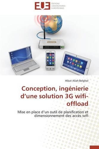 Conception, Ing?nierie D Une Solution 3g Wifi-Offload: (Omn.Univ.Europ.)