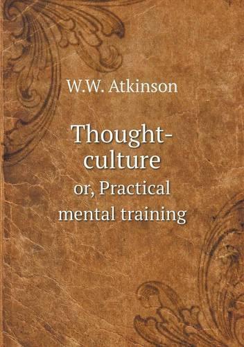 Thought-culture or, Practical mental training